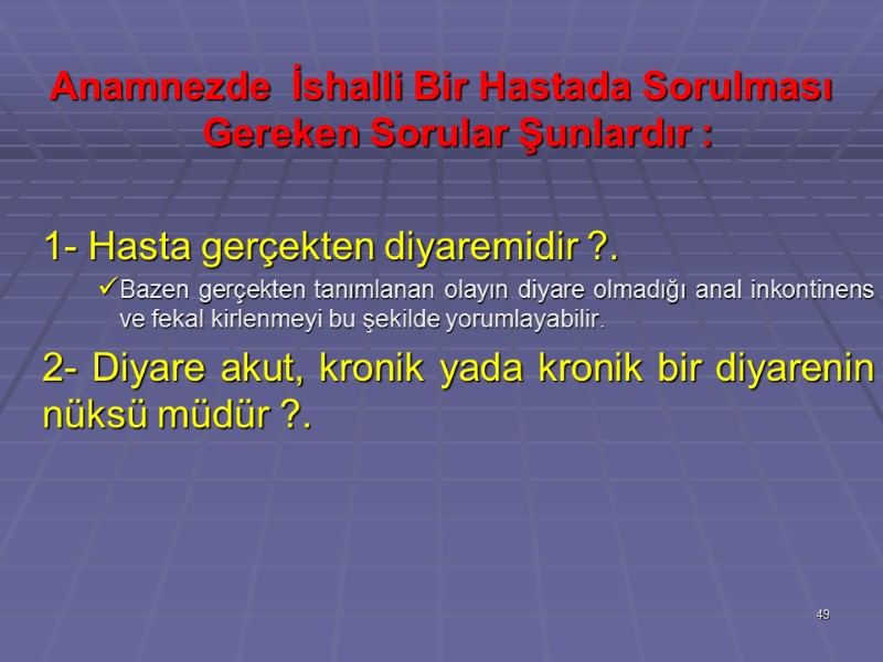 Anamnezde  İshalli Bir Hastada Sorulması Gereken Sorular Şunlardır :   1- Hasta